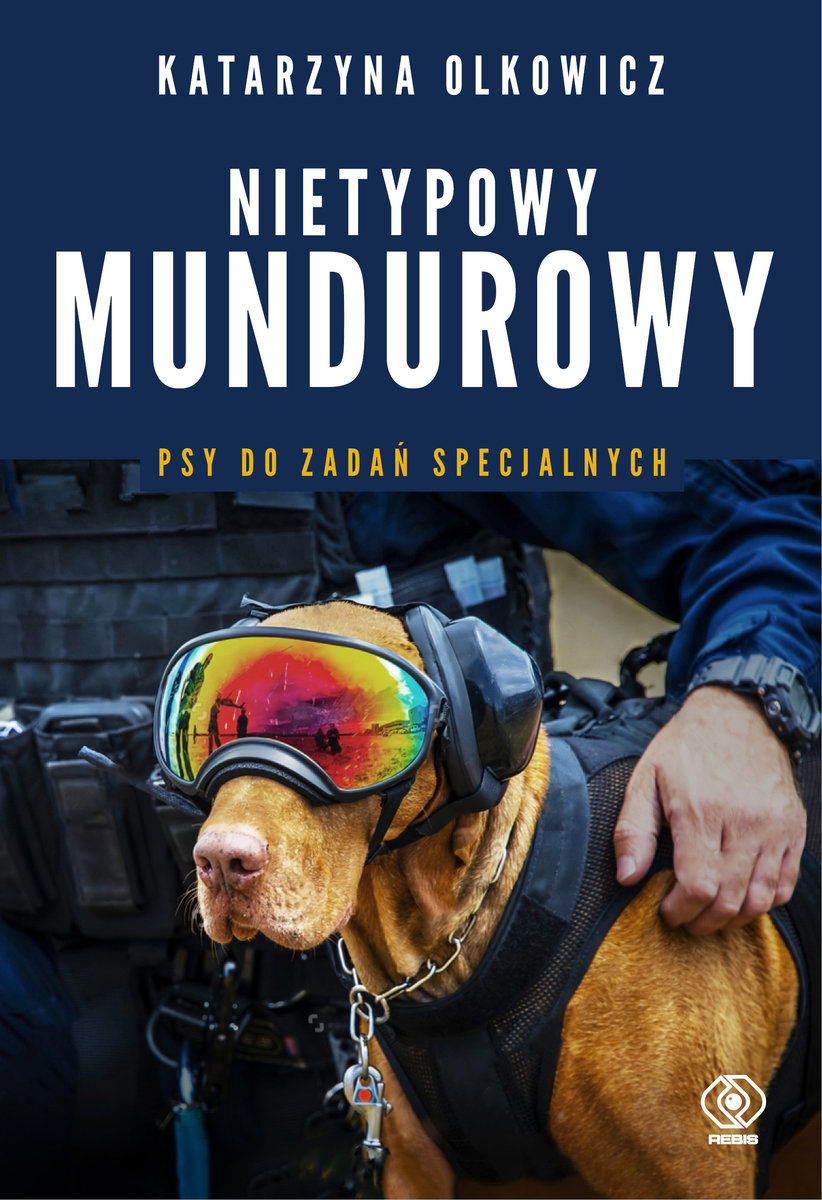 Katarzyna Olkowicz, Nietypowy mundurowy. Psy do zadań specjalnych, Dom Wydawniczy Rebis, Poznań 2021.