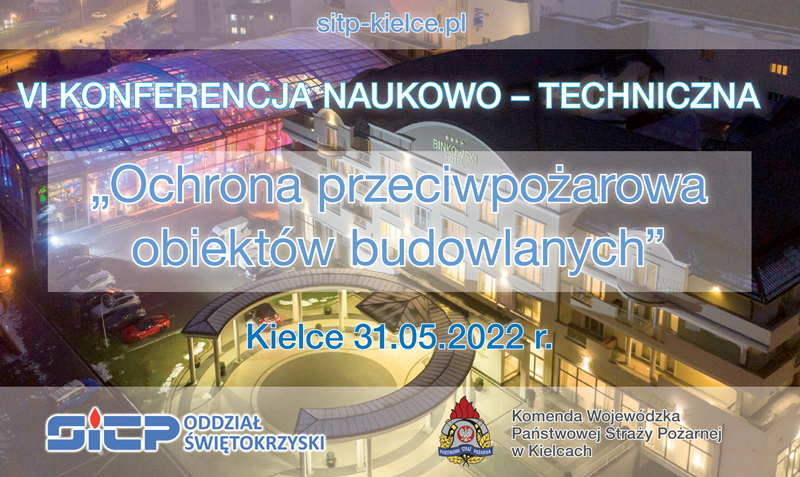 VI Konferencja naukowo-techniczna „Ochrona przeciwpożarowa obiektów budowlanych” - Kielce 31.05.2022