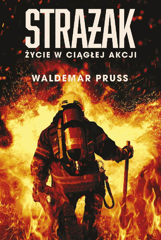 Waldemar Pruss, Strażak. Życie w ciągłej akcji, MUZA SA, Warszawa 2022